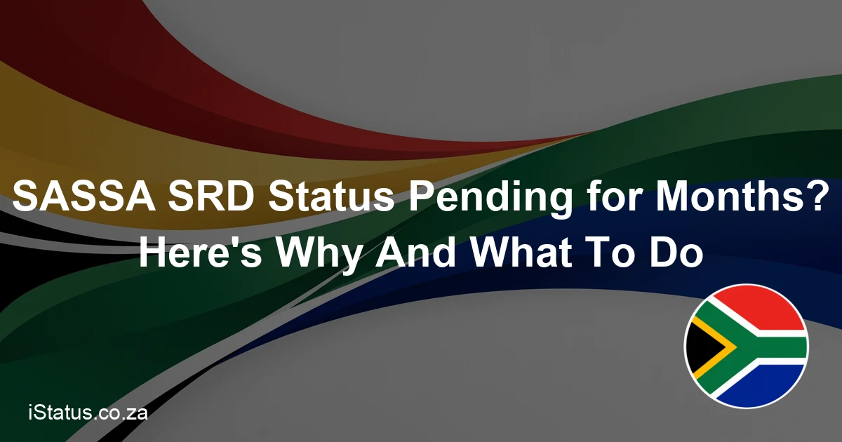 SASSA SRD Status Pending for Months? Here's Why And What To Do